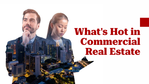 What’s Hot in Commercial Real Estate